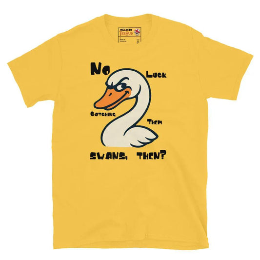 McLaren Tee Hub T-shirt Daisy / S "No Luck Catching Them Swans" Funny Hot Fuzz Quote T-Shirt