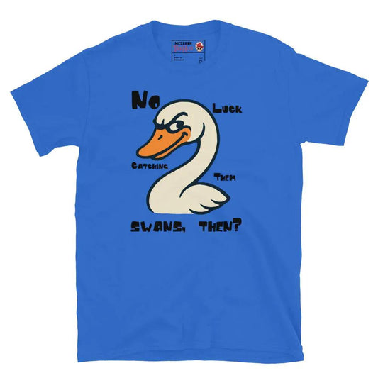 McLaren Tee Hub T-shirt Royal / S "No Luck Catching Them Swans" Funny Hot Fuzz Quote T-Shirt