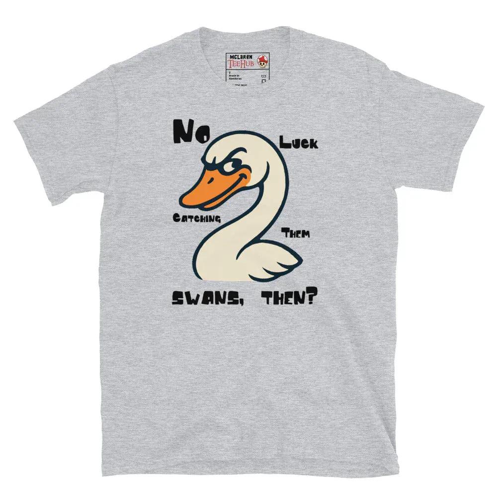 McLaren Tee Hub T-shirt Sport Grey / S "No Luck Catching Them Swans" Funny Hot Fuzz Quote T-Shirt