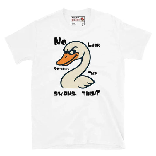 McLaren Tee Hub T-shirt White / S "No Luck Catching Them Swans" Funny Hot Fuzz Quote T-Shirt