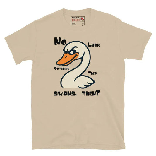 McLaren Tee Hub T-shirt Sand / S "No Luck Catching Them Swans" Funny Hot Fuzz Quote T-Shirt